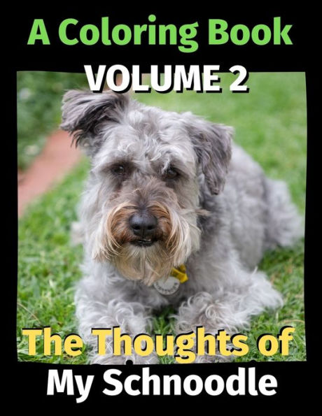 The Thoughts of My Schnoodle: A Coloring Book Volume 2