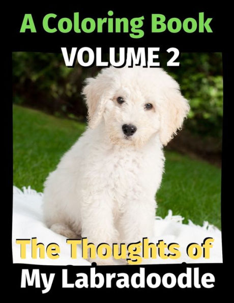 The Thoughts of My Labradoodle: A Coloring Book Volume 2