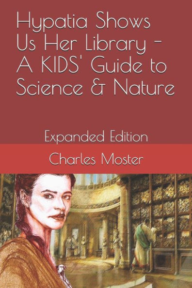 Hypatia Shows Us Her Library - A KIDS' Guide to Science & Nature: EXPANDED EDITION