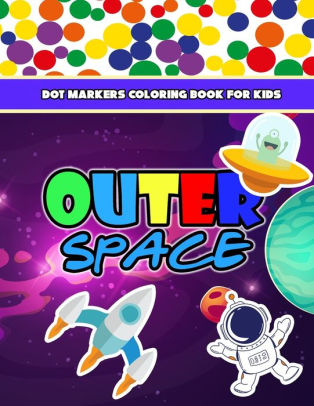 OUTERSPACE Dot Markers Coloring Book For Kids: Dot A Dot Activity Book ...