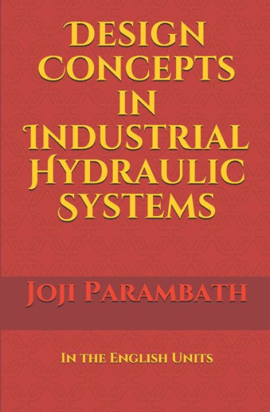 Design Concepts in Industrial Hydraulic Systems: In the English Units