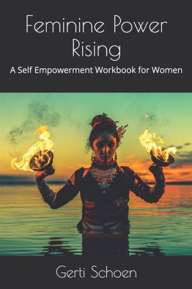 Feminine Power Rising: A Self Empowerment Workbook for Women