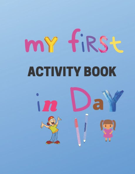 My First Activity book in day: Practice for Kids, Line Tracing, Letters, and More! (Kids coloring activity books)- kindergarten to 1st grade workbook .