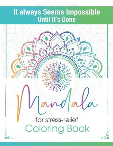 It always Seems Impossible Until It's Done Mandala for stress-relief Coloring Book: Mandala for Stress-relief Coloring Book for Everyone Adults Relaxation Coloring Mandala