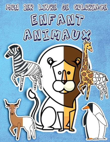 Mon 1er livre de coloriage enfant ANIMAUX: Cahier coloriage pour garçons & filles (âgés de 3 à 5 ans)