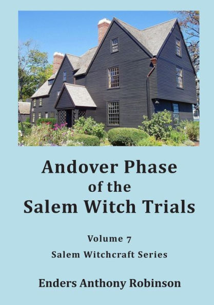Andover Phase of Salem Witch Trials: Volume 7 of Salem Witchcraft Series
