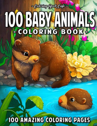 Download 100 Baby Animals A Coloring Book Featuring 100 Incredibly Cute And Lovable Baby Animals From Forests Jungles Oceans And Farms For Hours Of Coloring Fun By Coloring Book Cafe Paperback Barnes Noble