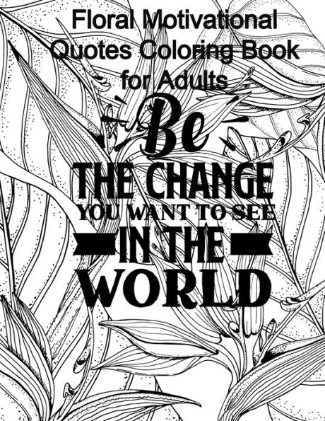 Floral Motivational Quotes Coloring Book for Adults: Color Therapy to Boost Your Mind and Spirit