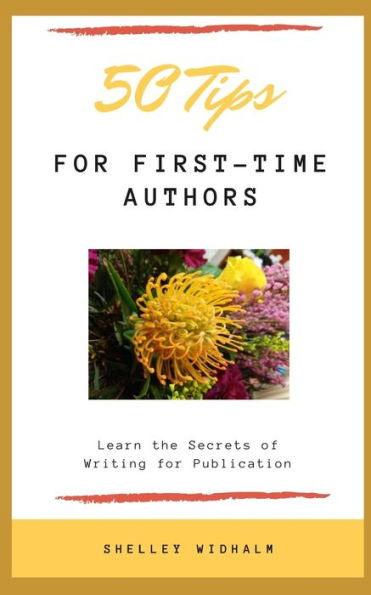 50 Tips for First-Time Authors: Learn the Secrets of Writing for Publication