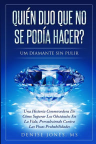 Title: Quién Dijo Que No Se Podía Hacer?, Author: Denise Jones