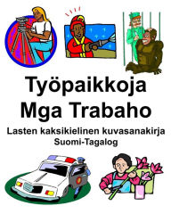 Title: Suomi-Tagalog Työpaikkoja/Mga Trabaho Lasten kaksikielinen kuvasanakirja, Author: Richard Carlson