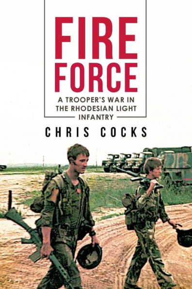 Fire Force: A Trooper's War the Rhodesian Light Infantry