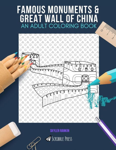 FAMOUS MONUMENTS & GREAT WALL OF CHINA: AN ADULT COLORING BOOK: An Awesome Coloring Book For Adults