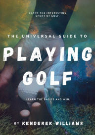 Title: The Universal Guide to Playing Golf, Author: Ken Williams