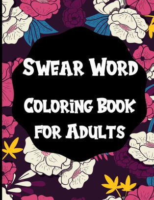 Download Swear Word Coloring Book For Adults 50 Swear Words To Color Your Anger Away Color And