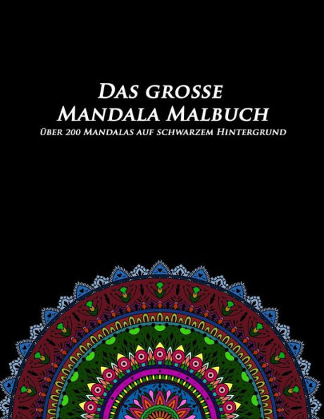 Das Grosse Mandala Malbuch auf schwarzem Hintergrund: Nachtedition - über 200 Mandalas für echte Mandala Freaks Mandala Malbuch für Erwachsene schwarzer Hintergrund für maximalen Kontrast