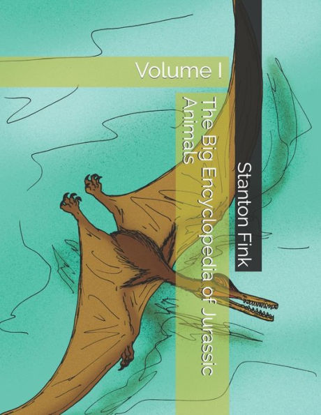 The Big Encyclopedia of Jurassic Animals: Volume I