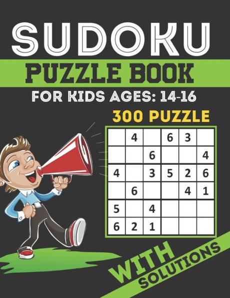 Sudoku Puzzle Book For Kids Ages 14 -16: Brain Games 300 Sudoku Puzzles Activity Books For Kids 14 -16 Year Old Sudoku Puzzle for Clever Kids 4x4 & 6x6 Grids With Solutions Perfectly to Improve Memory