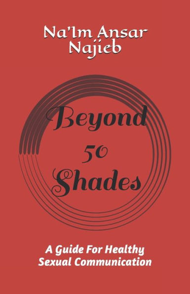 Beyond 50 Shades...: A Guide For Healthy Sexual Communication