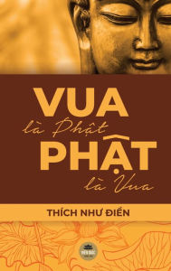 Title: Vua Là Ph?t, Ph?t Là Vua, Author: Thích Nhu Di?n