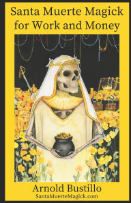 Title: Santa Muerte Magick for Work and Money Paperback, Author: Arnold Bustillo
