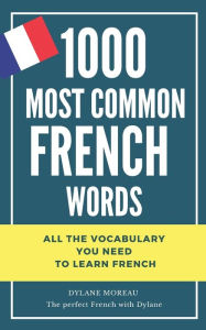 Title: 1000 most common French words: All the vocabulary you need to learn French, Author: Dylane Moreau