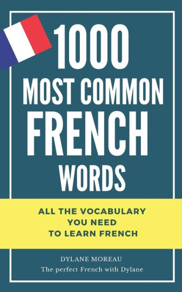 1000 most common French words: All the vocabulary you need to learn French