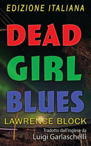 Title: Dead Girl Blues - Edizione Italiana, Author: Lawrence Block