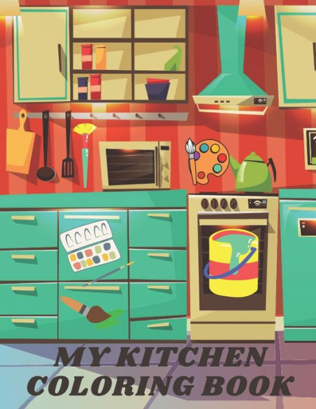 My Kitchen Coloring Book: Beatiful kitchens. Fun And Education For Kids
