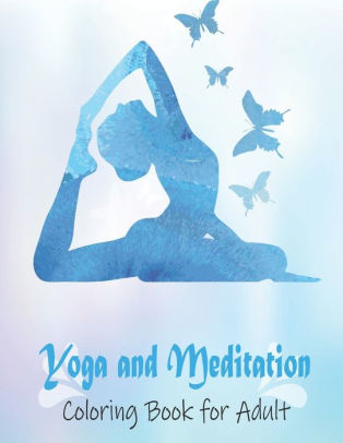 Download Yoga And Meditation Coloring Book For Adult An Adult Yoga Anatomy Poses Art Therapy Mindfulness Coloring Book For Relaxing By Sei Press House Paperback Barnes Noble