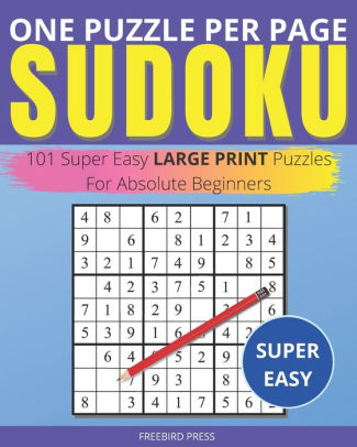 one puzzle per page sudoku super easy 101 super easy large print puzzles for absolute beginners by freebird press paperback barnes noble