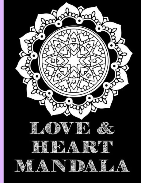 Love & Heart Mandala: Amazing adult coloring books with quotes for adults, women, men, teens Anxiety, Relaxation, Mindfulness 30 unique intricate designs Meditation Coloring Book Valentine book Romantic anniversary gifts Birthday gift