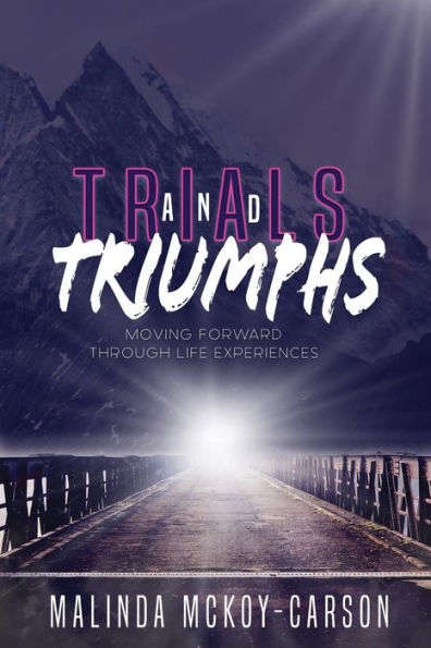Trials and Triumph: Moving Forward Through Life Experiences