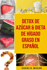 Title: Detox De Azúcar & Dieta De Hígado Graso En Español, Author: Charlie Mason