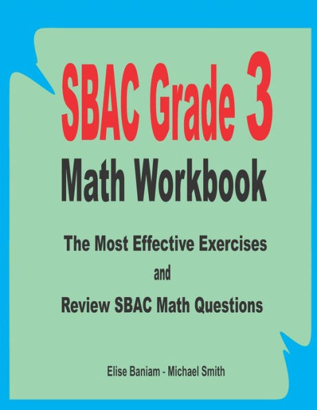SBAC Grade 3 Math Workbook: The Most Effective Exercises and Review SBAC Math Questions