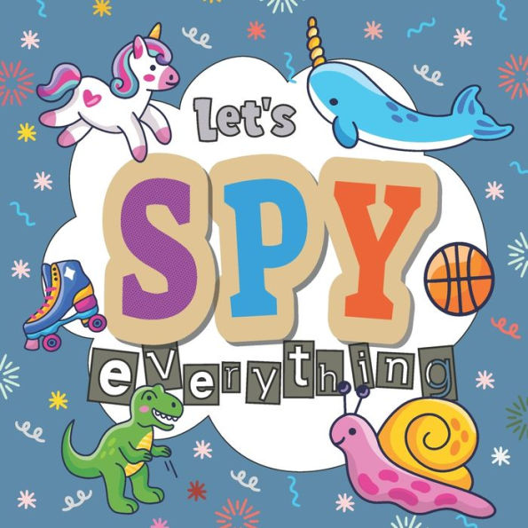 Let's Spy Everything: A Guessing Fun Book For Kids 2-5 Years Olds