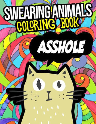 Download Swearing Animals Coloring Book Funny Swearing Animals Coloring Book For Adults With Cats Dogs Llamas And Many More By Erin Davidson Paperback Barnes Noble