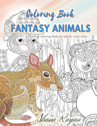 Download Fantasy Animals Coloring Book A Fantasy Coloring Book For Adults Relaxation Coloring Book Animals Adults By Shana Rayan Paperback Barnes Noble
