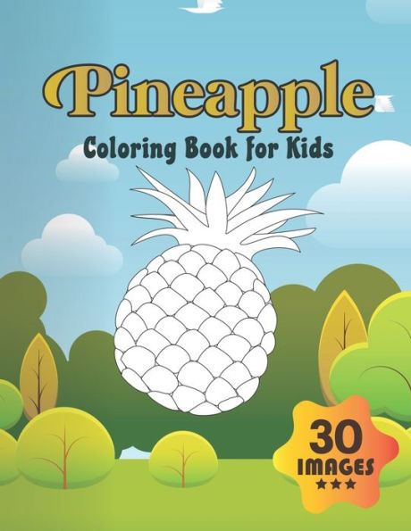 Pineapple Coloring Book for Kids: Coloring book for Boys,Toddlers,Girls,Preschoolers, Kids (Ages 4-6, 6-8, 8-12)