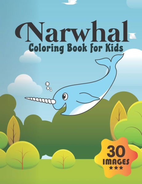 Narwhal Coloring Book for Kids: Coloring book for Boys,Toddlers,Girls,Preschoolers, Kids (Ages 4-6, 6-8, 8-12)
