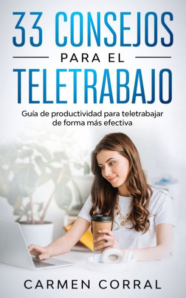 33 Consejos para el TELETRABAJO: Guï¿½a de productividad para teletrabajar de forma mï¿½s efectiva