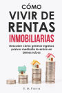 CÃ¯Â¿Â½mo Vivir de Rentas Inmobiliarias: Descubre cÃ¯Â¿Â½mo generar ingresos pasivos mediante inversiÃ¯Â¿Â½n en bienes raÃ¯Â¿Â½ces