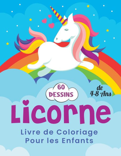 Licorne Livre de Coloriage Pour les Enfants de 4-8 Ans: Une belle collection de 60 illustrations de licornes pour des heures de plaisir! cahier de coloriage licorne