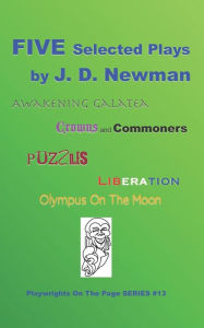 Title: FIVE plays by J.D. Newman, Author: J. D. Newman