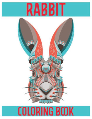 Download Rabbit Coloring Book Rabbit Coloring Books For Adults Relaxation Fun And Beautiful Animals And Flowers Coloring