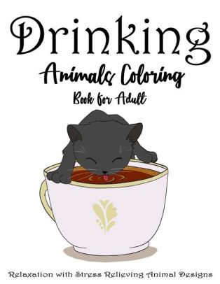 Download Drinking Animals Coloring Book For Adult A Fun Coloring Gift Book Animals Lover Adults Relaxation With Stress Relieving Animal Designs By Coloring Press Paperback Barnes Noble