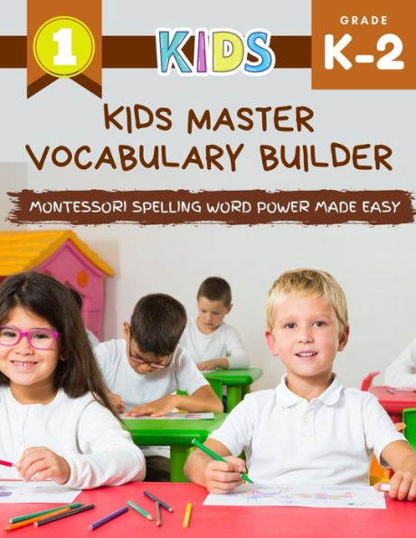 Kids Master Vocabulary Builder Montessori Spelling Word Power Made Easy: The big colorful book of learning resources basic vocabulary photo cards. Practice phonics workbook with vocabulary cartoons elementary edition exercises for kindergarten, grade 1,2,