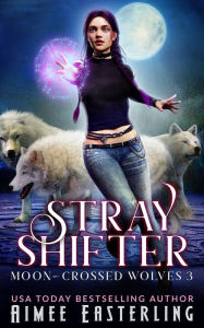 Title: Stray Shifter, Author: Aimee Easterling