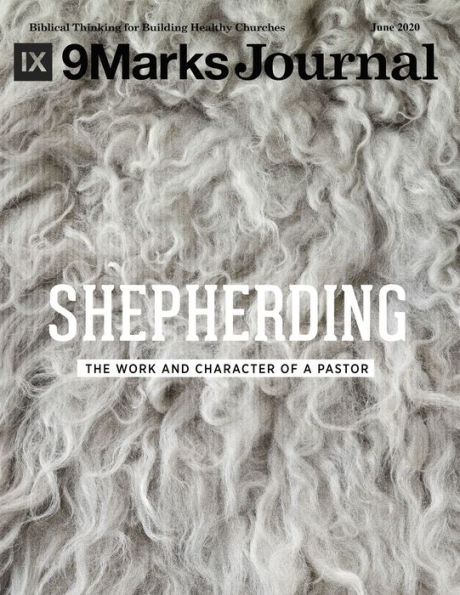 Shepherding 9Marks Journal: The Work and Character of a Pastor