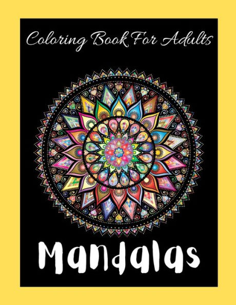Mandalas Coloring Book For Adults: Beautifully designed to soothe your soul. Stress Relieving Designs